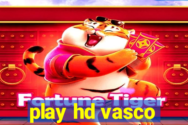 play hd vasco